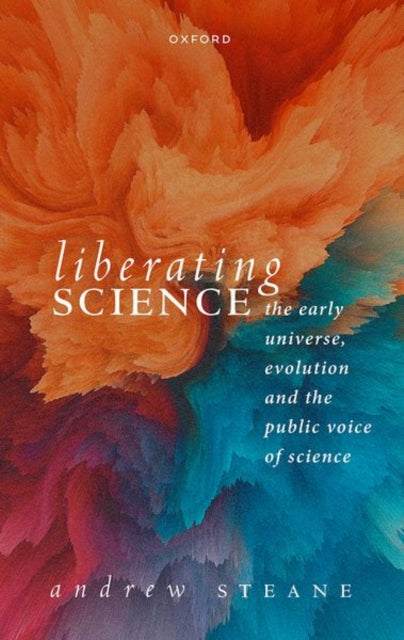 Book cover of: Liberating Science: The Early Universe, Evolution and the Public Voice of Science. By: Andrew Steane