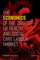 Book cover of: Economics of the UK Health and Social Care Labour Market. By: Robert Elliott