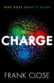 CHARGE, Why Does Gravity Rule? 9780198885054 Frank Close