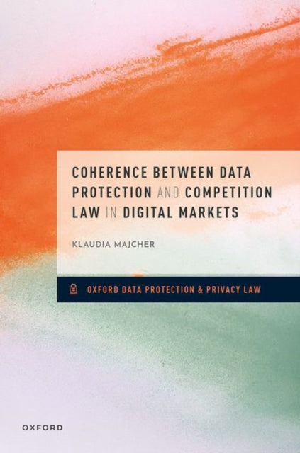 Book cover of: Coherence between Data Protection and Competition Law in Digital Markets. By: Klaudia Majcher