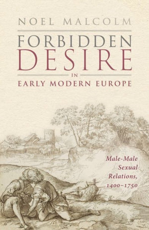 Forbidden Desire in Early Modern Europe, Male-Male Sexual Relations, 1400-1750