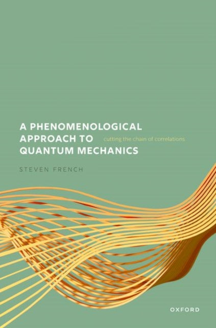 Book cover of: Phenomenological Approach to Quantum Mechanics. By: Steven French
