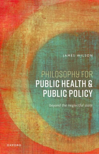Book cover of: Philosophy for Public Health and Public Policy. By: James Wilson