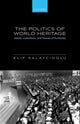 Book cover of: Politics of World Heritage. By: Elif Kalaycioglu