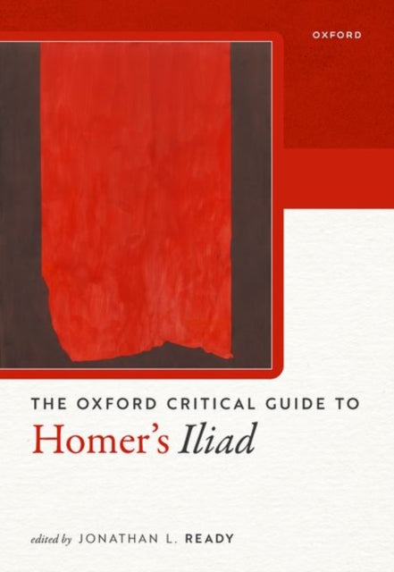 Book cover of: Oxford Critical Guide to Homer's Iliad. By: Jonathan L. Ready