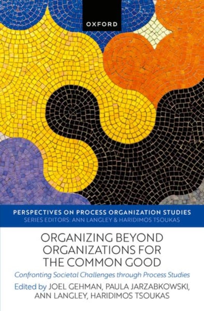 Book cover of: Organizing beyond Organizations for the Common Good. By: Joel Gehman