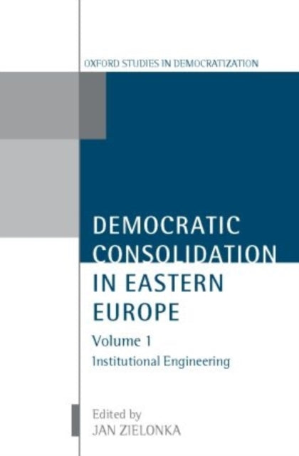 Book cover of: Democratic Consolidation in Eastern Europe: Volume 1: Institutional Engineering. By: Jan Zielonka