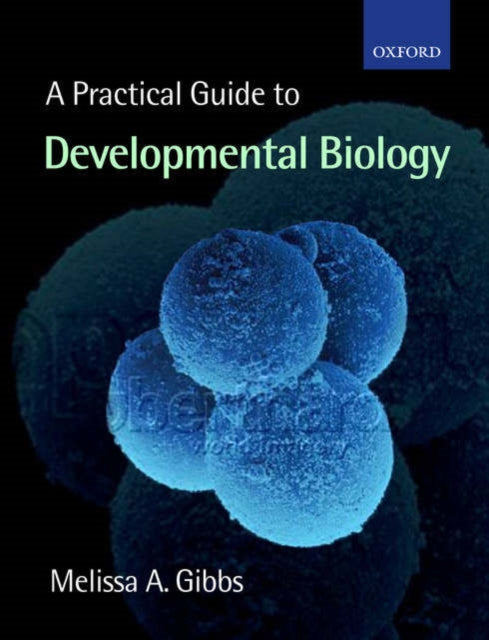 Book cover of: Practical Guide to Developmental Biology. By: Melissa Ann Gibbs