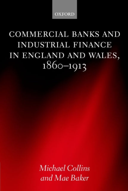 Book cover of: Commercial Banks and Industrial Finance in England and Wales, 1860-1913