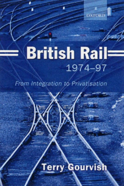 Book cover of: British Rail 1974-1997. By: Terry Gourvish