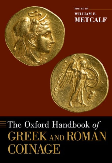 Book cover of: Oxford Handbook of Greek and Roman Coinage. By: William E. Metcalf