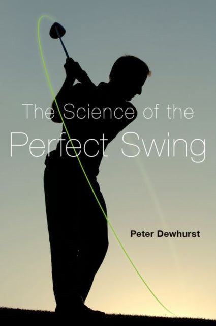 Book cover of: Science of the Perfect Swing. By: Peter Dewhurst