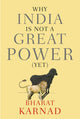 Book cover of: Why India is not a Great Power (Yet). By: Bharat Karnad
