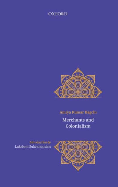 Book cover of: Merchants and Colonialism. By: Amiya Bagchi