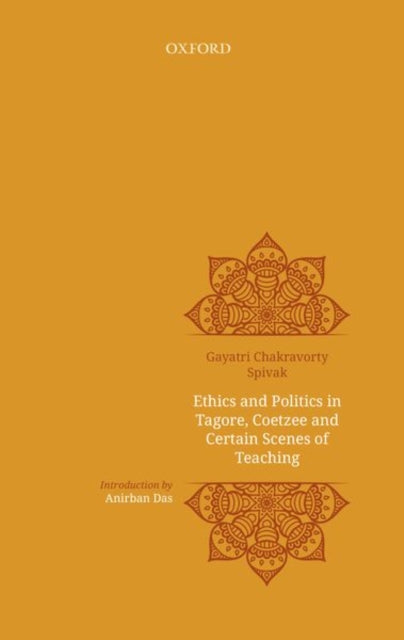 Book cover of: Ethics and politics in Tagore, Coetzee and certain scenes of teaching. By: Gayatri Chakravorty Spivak