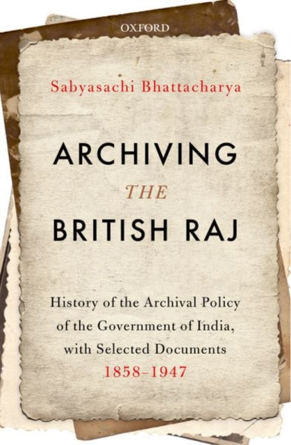 Book cover of: Archiving the British Raj. By: Sabyasachi Bhattacharya