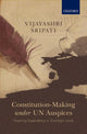 Book cover of: Constitution-Making under UN Auspices. By: Vijayashri Sripati