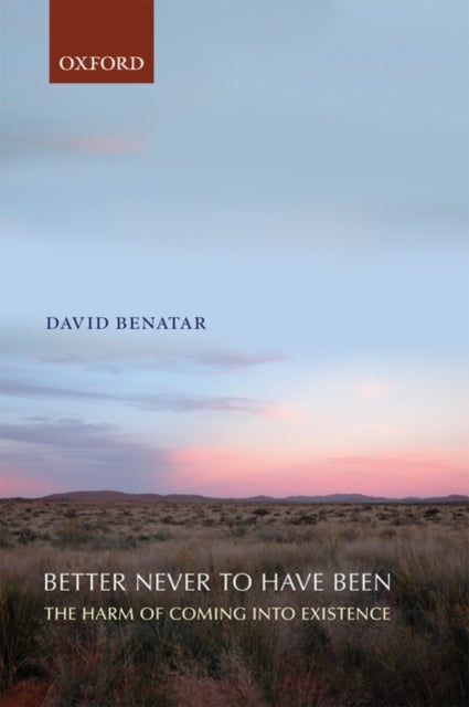 Book cover of: Better Never to Have Been. By: David Benatar