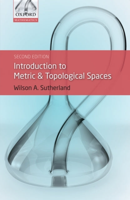 Book cover of: Introduction to Metric and Topological Spaces. By: Sutherland, W. A.