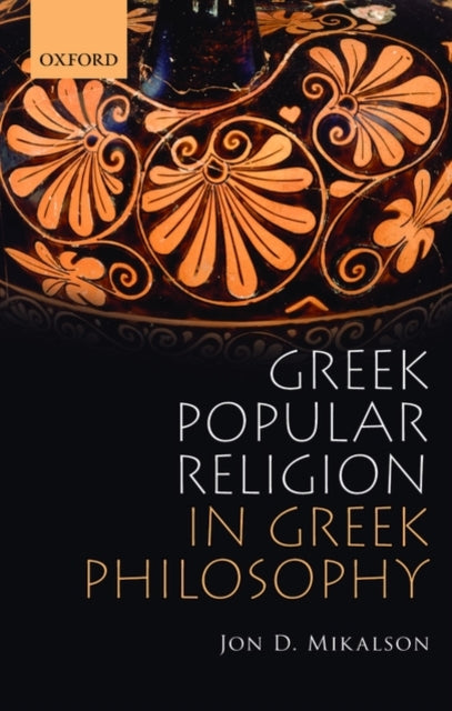 Book cover of: Greek Popular Religion in Greek Philosophy. By: Jon D. Mikalson