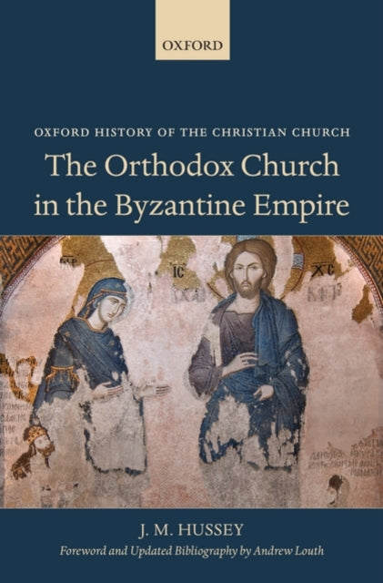Book cover of: Orthodox Church in the Byzantine Empire. By: J. M. Hussey