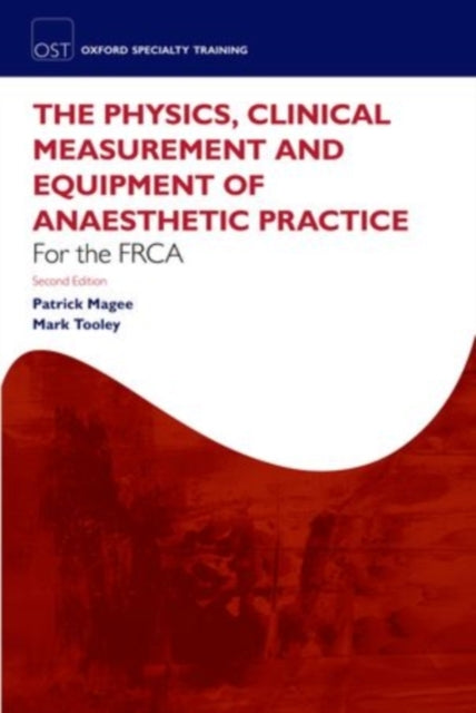 Book cover of: Physics, Clinical Measurement and Equipment of Anaesthetic Practice for the FRCA. By: Patrick Magee