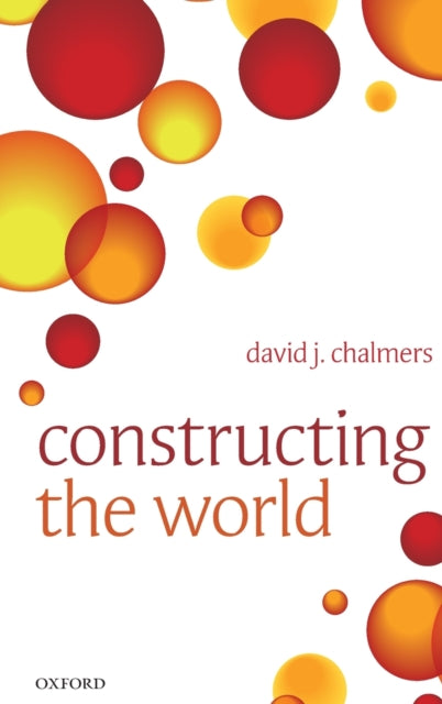 Book cover of: Constructing the World. By: David J. Chalmers