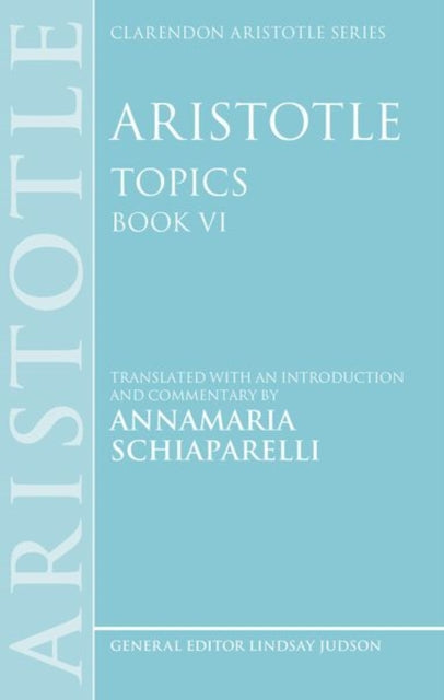 Book cover of: Aristotle: Topics Book VI. By: Annamaria Schiaparelli