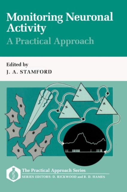 Book cover of: Monitoring Neuronal Activity: A Practical Approach. By: J. A. Stamford