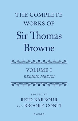The Complete Works of Sir Thomas Browne: Volume 1