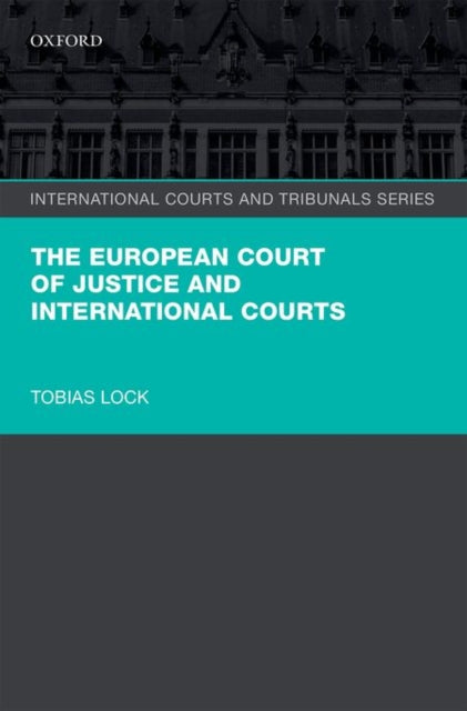 Book cover of: European Court of Justice and International Courts. By: Tobias Lock