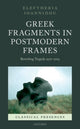 Book cover of: Greek Fragments in Postmodern Frames. By: Eleftheria Ioannidou