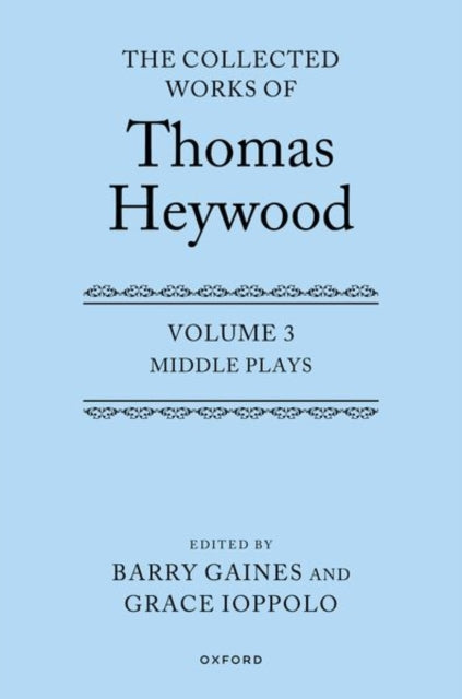 Book cover of: Middle Plays: The Collected Works of Thomas Heywood, Volume 3. By: Thomas Heywood