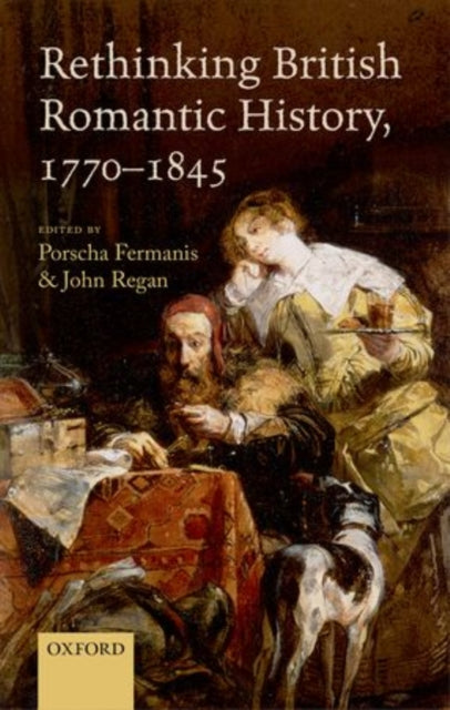 Book cover of: Rethinking British Romantic History, 1770-1845. By: Porscha Fermanis