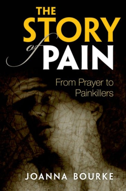 Book cover of: Story of Pain. By: Joanna Bourke