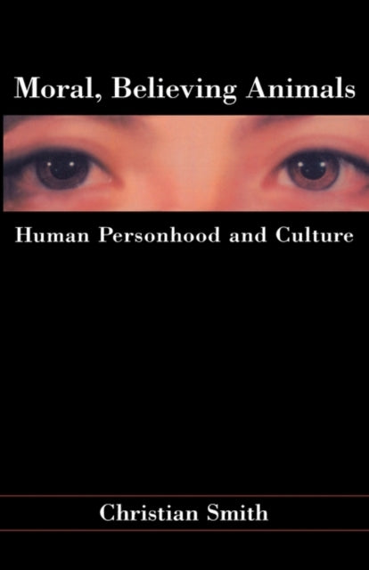 Book cover of: Moral, Believing Animals. By: Christian Smith