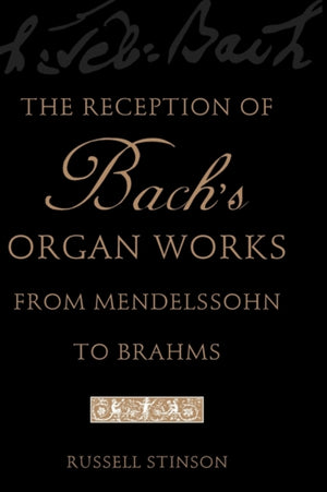 Reception of Bach's Organ Works from Mendelssohn to Brahms