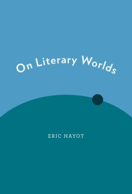 Book cover of: On Literary Worlds. By: Eric Hayot