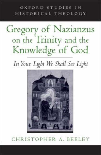 Book cover of: Gregory of Nazianzus on the Trinity and the Knowledge of God. By: Christopher A. Beeley