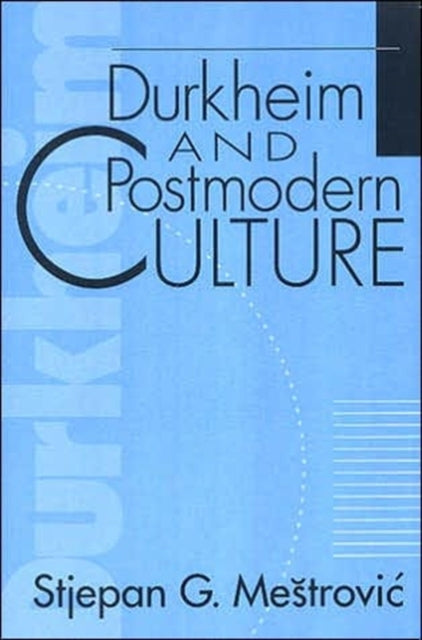 Book cover of: Durkheim and Postmodern Culture. By: Stjepan Mestrovic