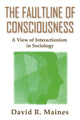 Book cover of: Faultline of Consciousness. By: David Maines