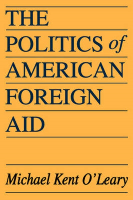 Book cover of: Politics of American Foreign Aid. By: Michael Kent O'Leary, Michael O'Leary