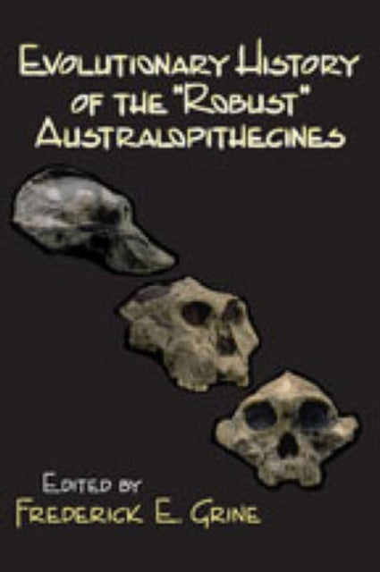 Book cover of: Evolutionary History of the Robust Australopithecines. By: Frederick Grine