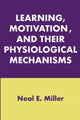 Book cover of: Learning, Motivation, and Their Physiological Mechanisms. By: Neal E. Miller, Neal Miller