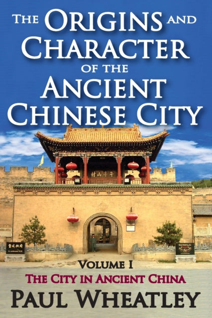 Book cover of: Origins and Character of the Ancient Chinese City. By: Paul Wheatley