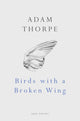 Book cover of: Birds With A Broken Wing. By: Adam Thorpe