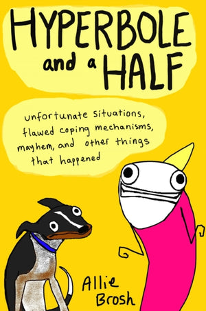 Hyperbole and a Half, Unfortunate Situations, Flawed Coping Mechanisms, Mayhem, and Other Things That Happened