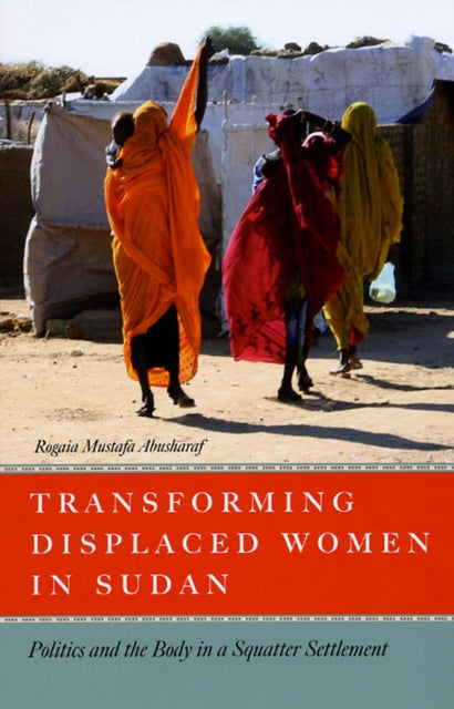 Book cover of: Transforming Displaced Women in Sudan. By: Rogaia Mustafa Abusharaf