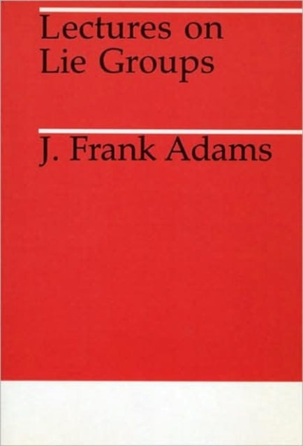 Book cover of: Lectures on Lie Groups. By: J. F. Adams
