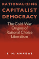 Book cover of: Rationalizing Capitalist Democracy. By: S.M. Amadae